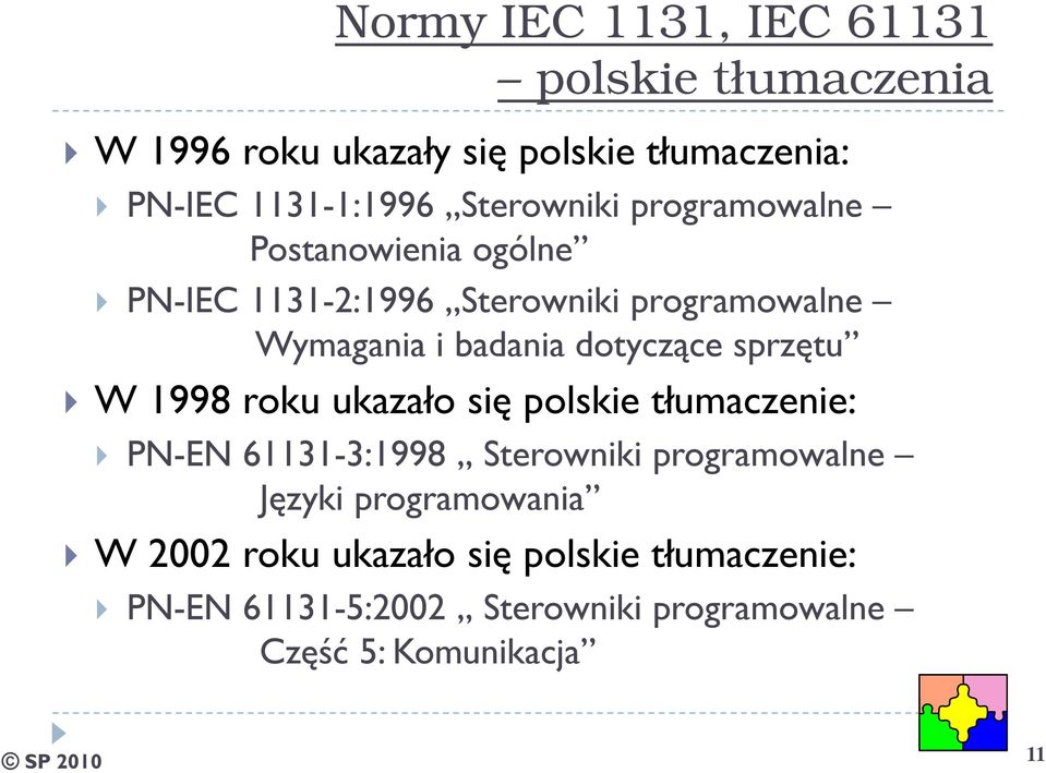 dotyczące sprzętu W 1998 roku ukazało się polskie tłumaczenie: PN-EN 61131-3:1998 Sterowniki programowalne Języki