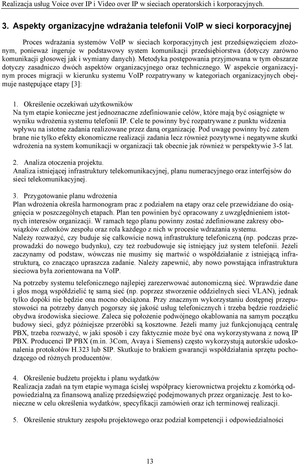 Metodyka postępowania przyjmowana w tym obszarze dotyczy zasadniczo dwóch aspektów organizacyjnego oraz technicznego.