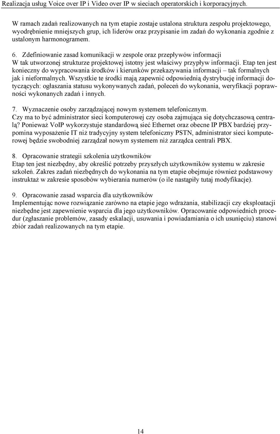 Etap ten jest konieczny do wypracowania środków i kierunków przekazywania informacji tak formalnych jak i nieformalnych.