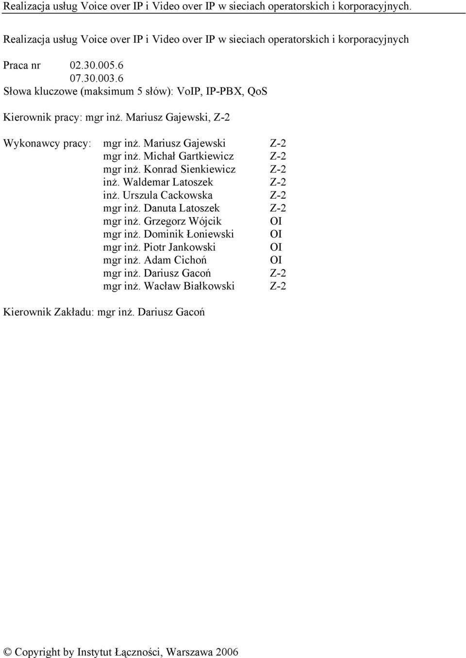 Michał Gartkiewicz Z-2 mgr inż. Konrad Sienkiewicz Z-2 inż. Waldemar Latoszek Z-2 inż. Urszula Cackowska Z-2 mgr inż. Danuta Latoszek Z-2 mgr inż.