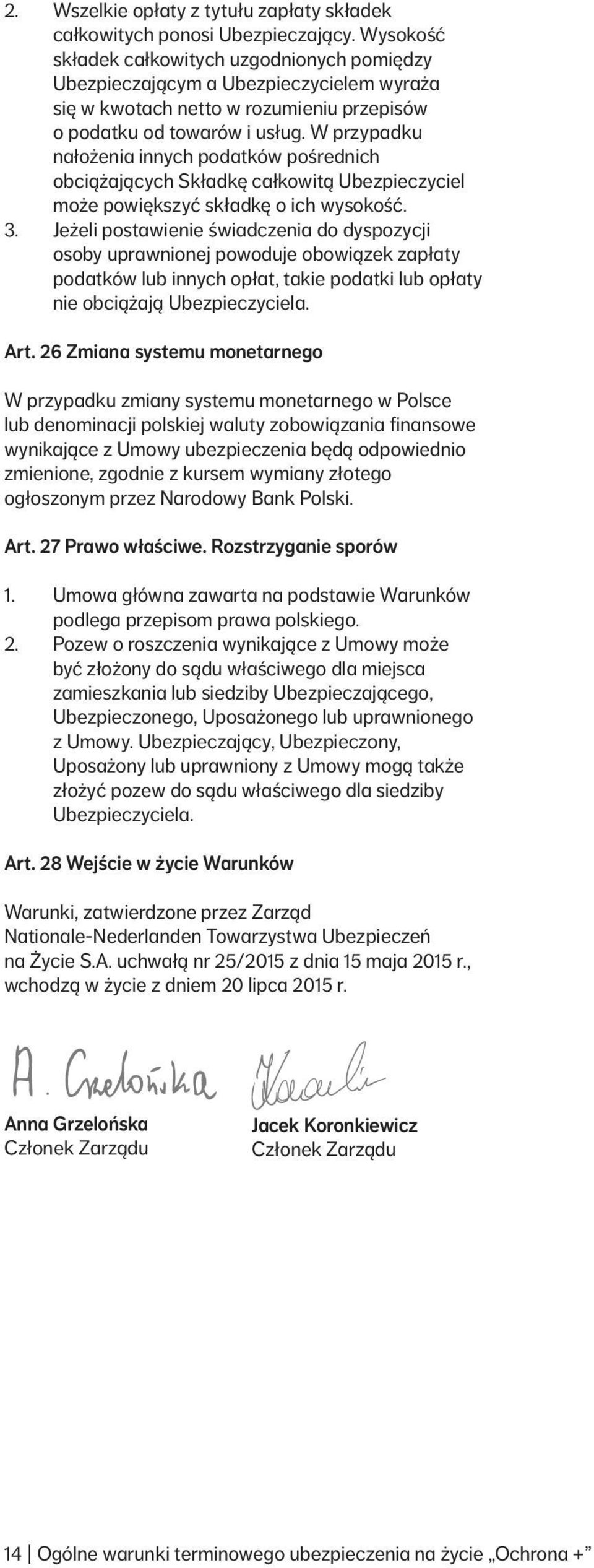 W przypadku nałożenia innych podatków pośrednich obciążających Składkę całkowitą Ubezpieczyciel może powiększyć składkę o ich wysokość. 3.