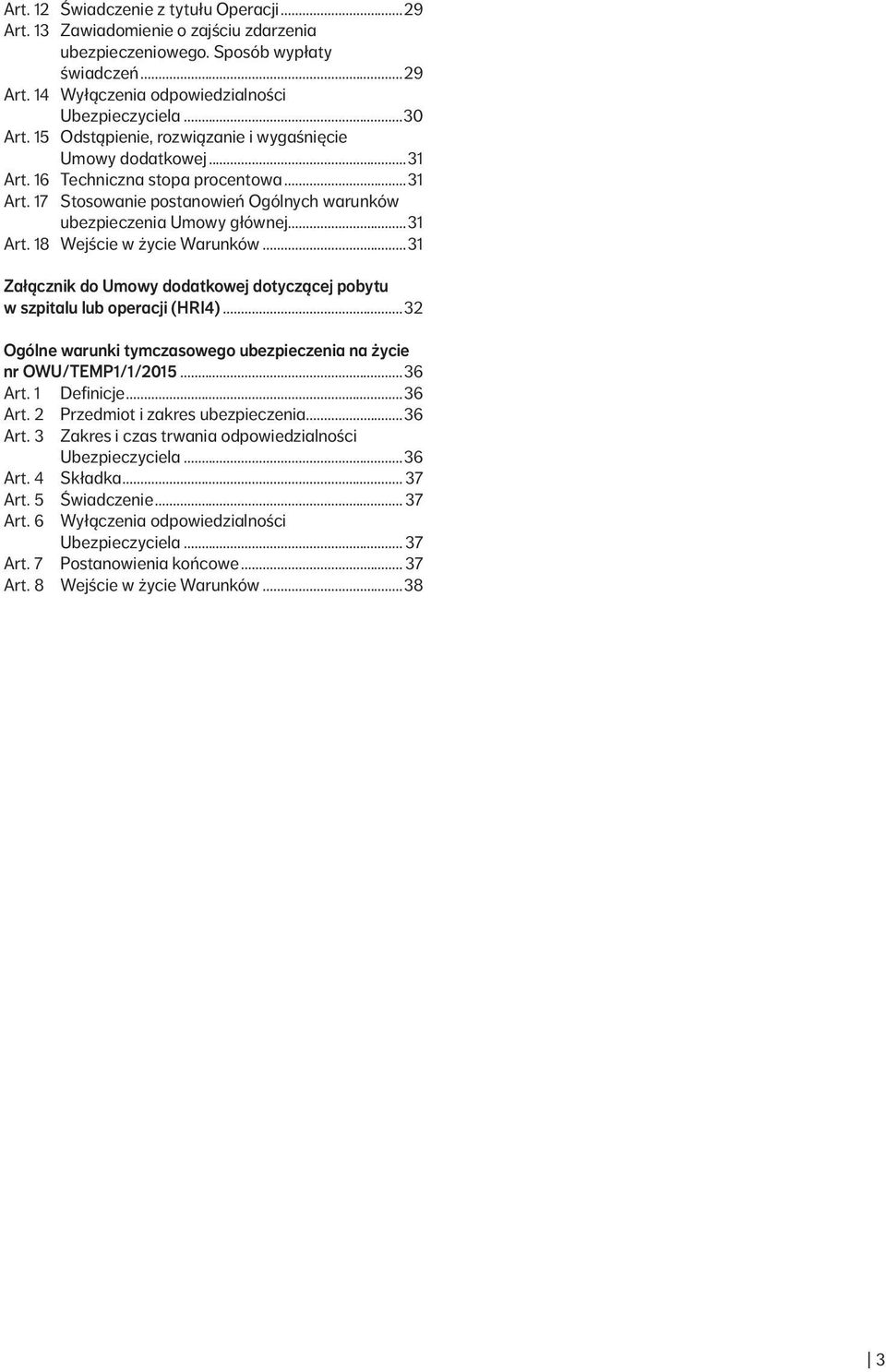 ..31 Załącznik do Umowy dodatkowej dotyczącej pobytu w szpitalu lub operacji (HRI4)...32 Ogólne warunki tymczasowego ubezpieczenia na życie nr OWU/TEMP1/1/2015...36 Art.