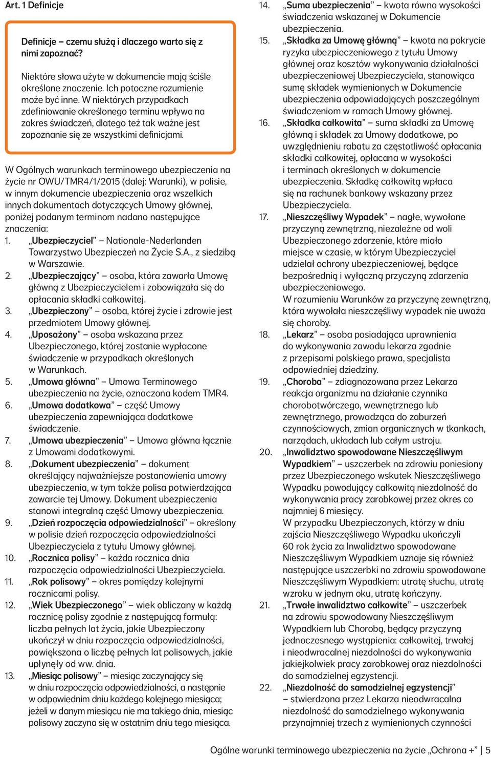W Ogólnych warunkach terminowego ubezpieczenia na życie nr OWU/TMR4/1/2015 (dalej: Warunki), w polisie, w innym dokumencie ubezpieczenia oraz wszelkich innych dokumentach dotyczących Umowy głównej,