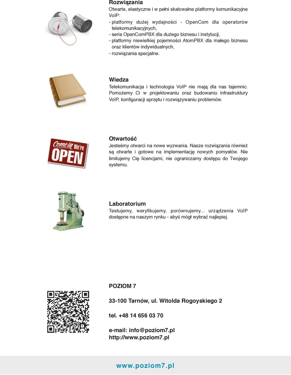 Pomożemy Ci w projektowaniu oraz budowaniu infrastruktury VoIP, konfiguracji sprzętu i rozwiązywaniu problemów. Otwartość Jesteśmy otwarci na nowe wyzwania.