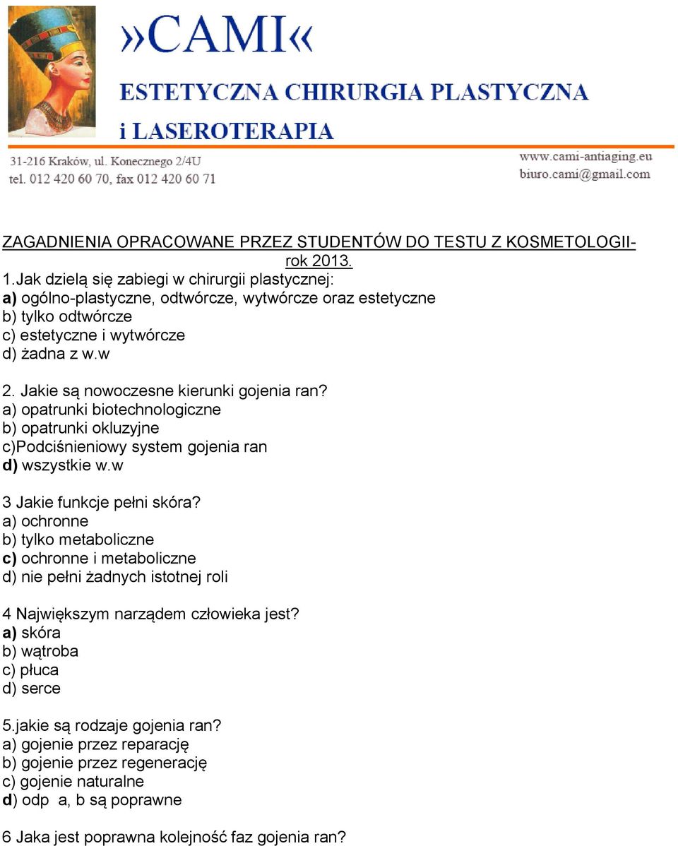Jakie są nowoczesne kierunki gojenia ran? a) opatrunki biotechnologiczne b) opatrunki okluzyjne c)podciśnieniowy system gojenia ran d) wszystkie w.w 3 Jakie funkcje pełni skóra?