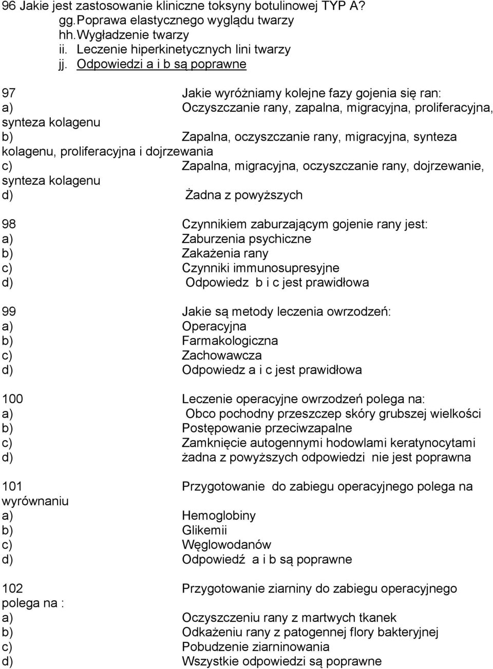 synteza kolagenu, proliferacyjna i dojrzewania c) Zapalna, migracyjna, oczyszczanie rany, dojrzewanie, synteza kolagenu d) Żadna z powyższych 98 Czynnikiem zaburzającym gojenie rany jest: a)