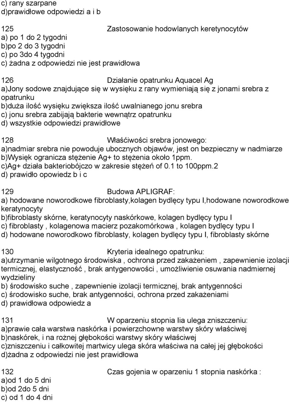 zabijają bakterie wewnątrz opatrunku d) wszystkie odpowiedzi prawidłowe 128 Właśćiwości srebra jonowego: a)nadmiar srebra nie powoduje ubocznych objawów, jest on bezpieczny w nadmiarze b)wysięk