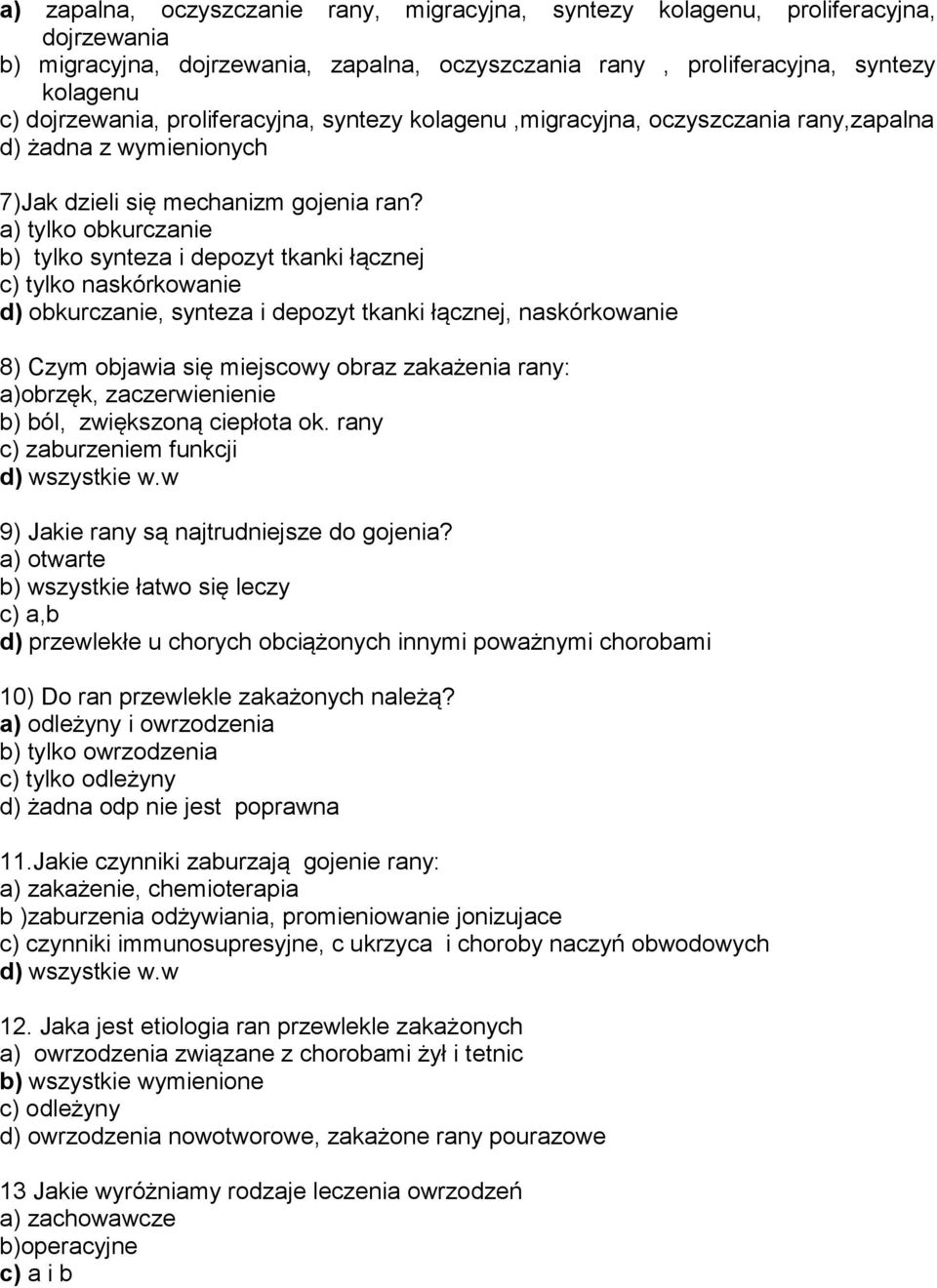 a) tylko obkurczanie b) tylko synteza i depozyt tkanki łącznej c) tylko naskórkowanie d) obkurczanie, synteza i depozyt tkanki łącznej, naskórkowanie 8) Czym objawia się miejscowy obraz zakażenia