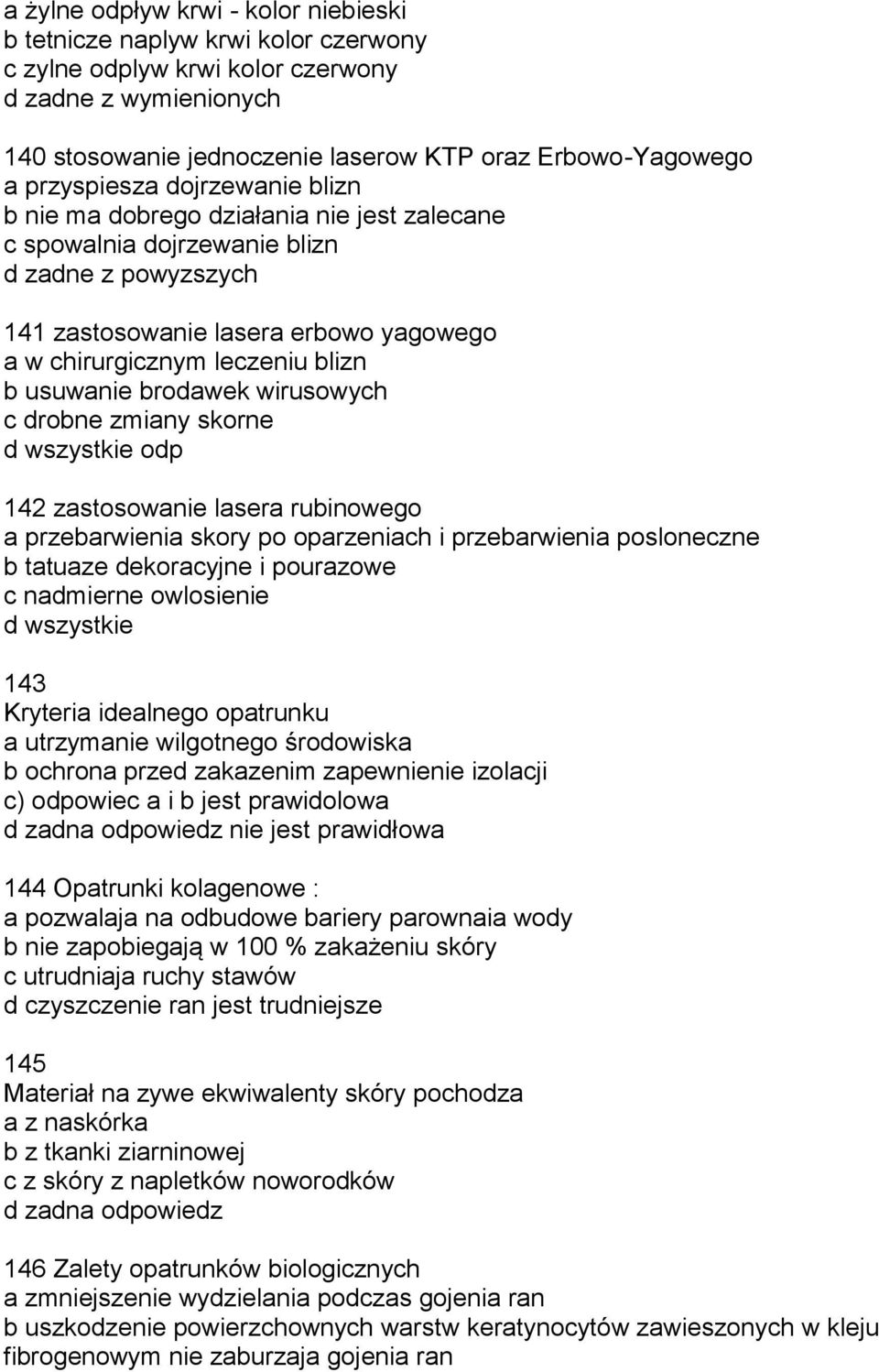 b usuwanie brodawek wirusowych c drobne zmiany skorne d wszystkie odp 142 zastosowanie lasera rubinowego a przebarwienia skory po oparzeniach i przebarwienia posloneczne b tatuaze dekoracyjne i