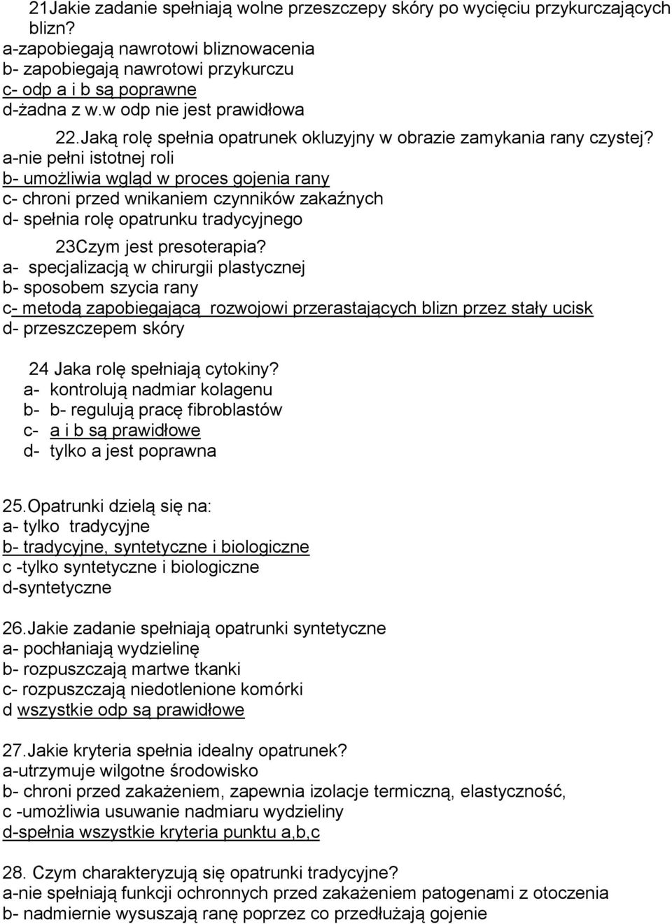 a-nie pełni istotnej roli b- umożliwia wgląd w proces gojenia rany c- chroni przed wnikaniem czynników zakaźnych d- spełnia rolę opatrunku tradycyjnego 23Czym jest presoterapia?