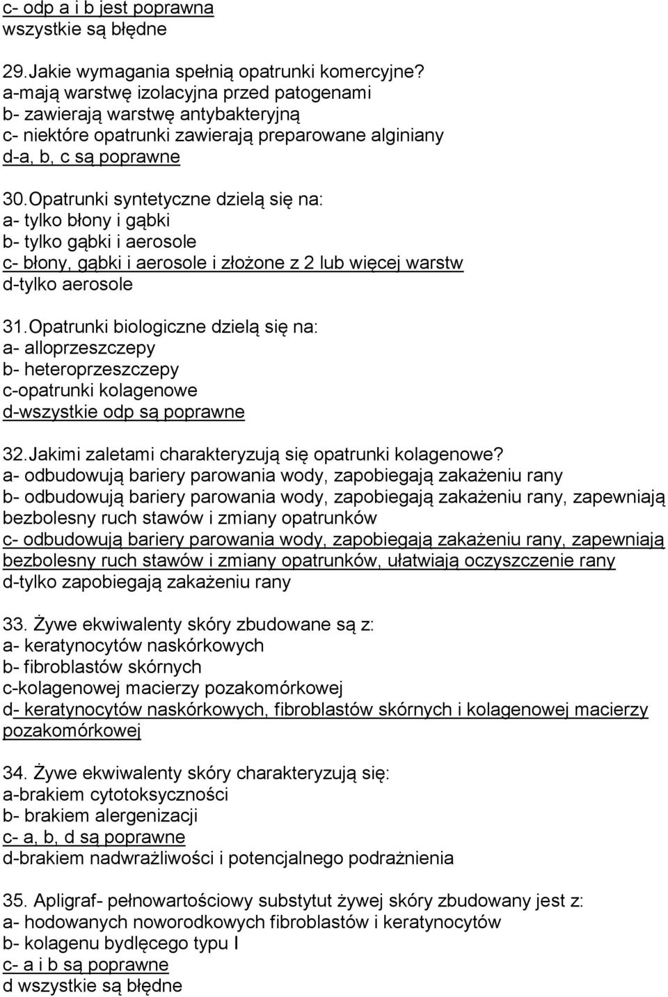 Opatrunki syntetyczne dzielą się na: a- tylko błony i gąbki b- tylko gąbki i aerosole c- błony, gąbki i aerosole i złożone z 2 lub więcej warstw d-tylko aerosole 31.