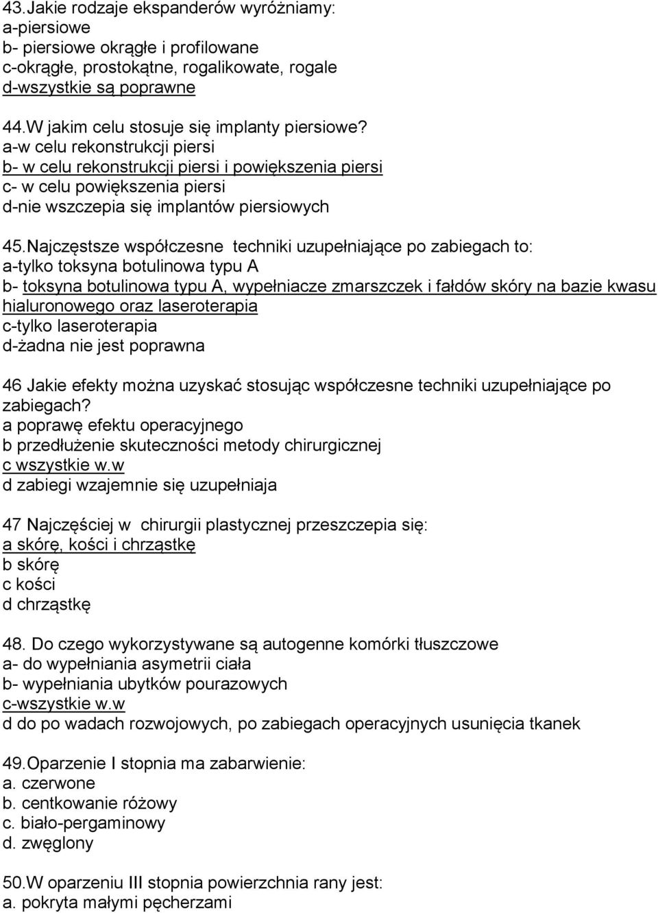 a-w celu rekonstrukcji piersi b- w celu rekonstrukcji piersi i powiększenia piersi c- w celu powiększenia piersi d-nie wszczepia się implantów piersiowych 45.
