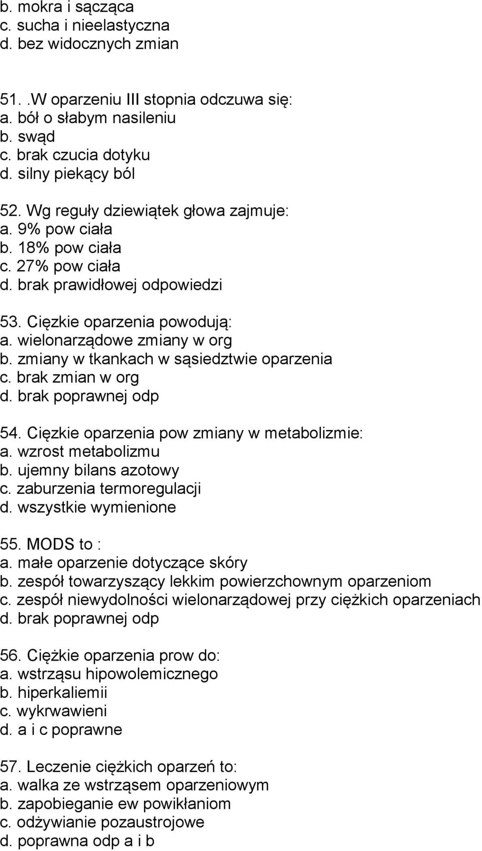 zmiany w tkankach w sąsiedztwie oparzenia c. brak zmian w org d. brak poprawnej odp 54. Cięzkie oparzenia pow zmiany w metabolizmie: a. wzrost metabolizmu b. ujemny bilans azotowy c.