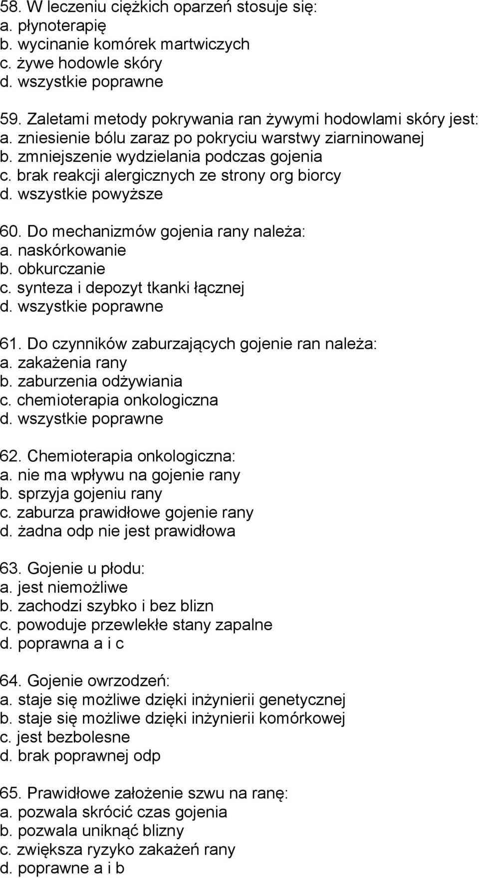 brak reakcji alergicznych ze strony org biorcy d. wszystkie powyższe 60. Do mechanizmów gojenia rany należa: a. naskórkowanie b. obkurczanie c. synteza i depozyt tkanki łącznej d.