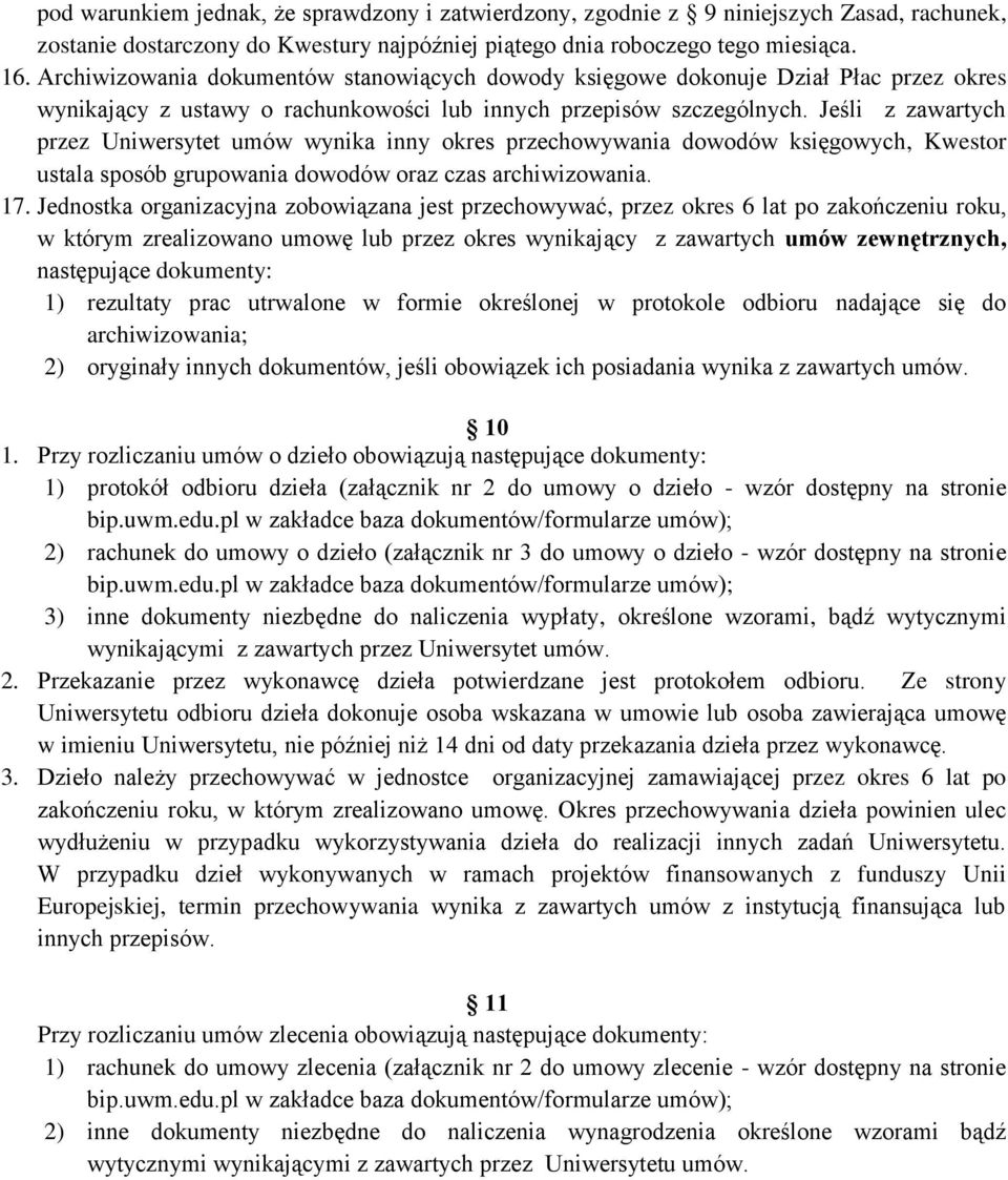 Jeśli z zawartych przez Uniwersytet umów wynika inny okres przechowywania dowodów księgowych, Kwestor ustala sposób grupowania dowodów oraz czas archiwizowania. 17.