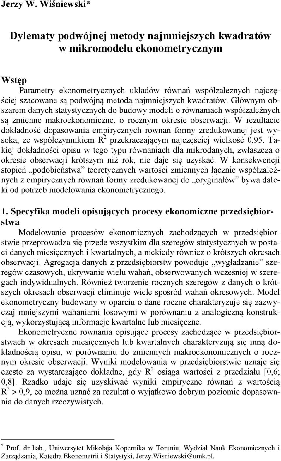 najmniejszych kwadratów. Głównym obszarem danych statystycznych do budowy modeli o równaniach współzależnych są zmienne makroekonomiczne, o rocznym okresie obserwacji.