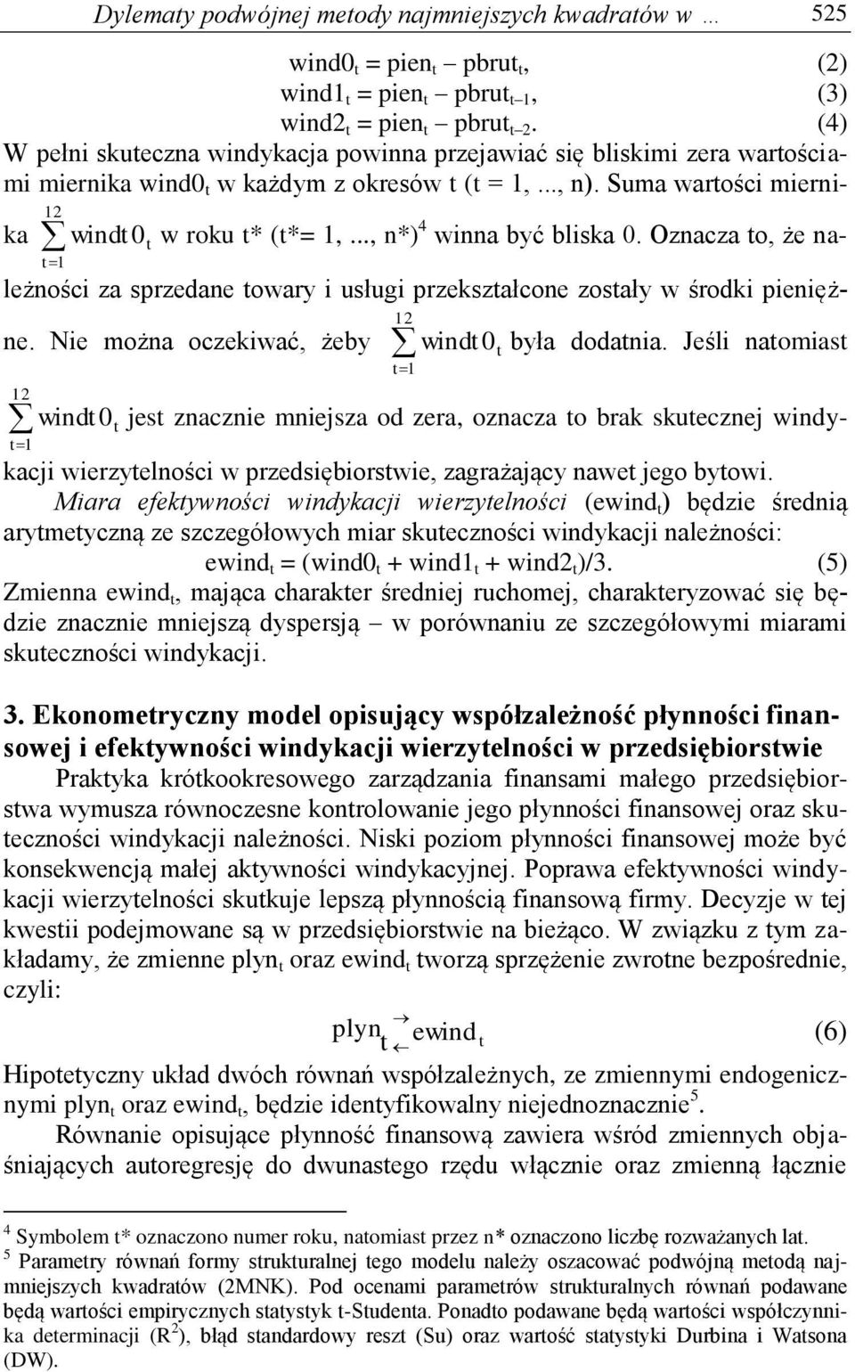 .., n*)4 winna być bliska 0. Oznacza to, że na- t1 12 leżności za sprzedane towary i usługi przekształcone zostały w środki pieniężne. Nie można oczekiwać, żeby windt 0t była dodatnia.