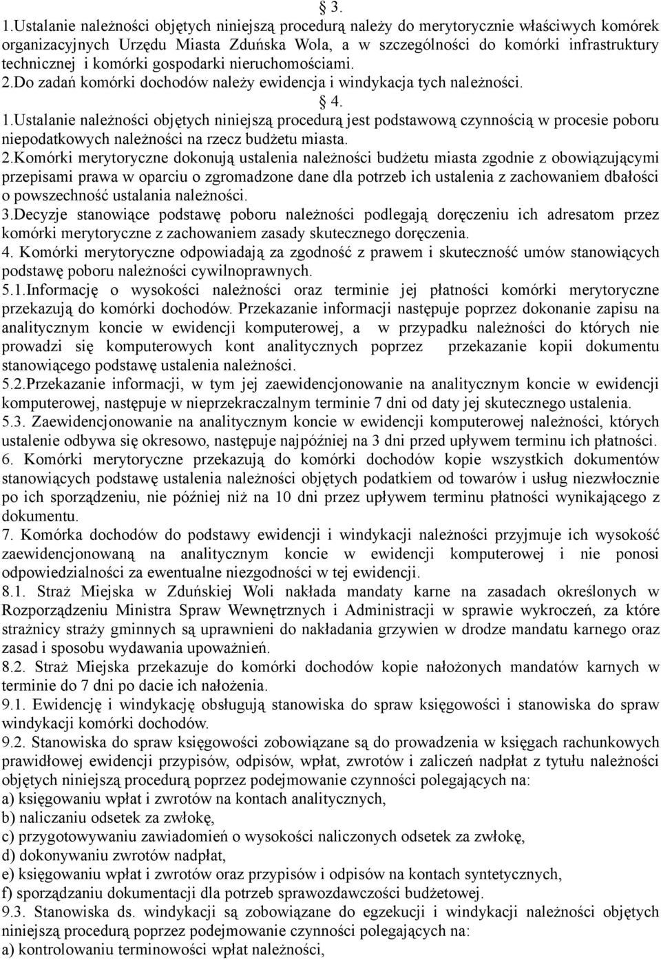 Ustalanie należności objętych niniejszą procedurą jest podstawową czynnością w procesie poboru niepodatkowych należności na rzecz budżetu miasta. 2.