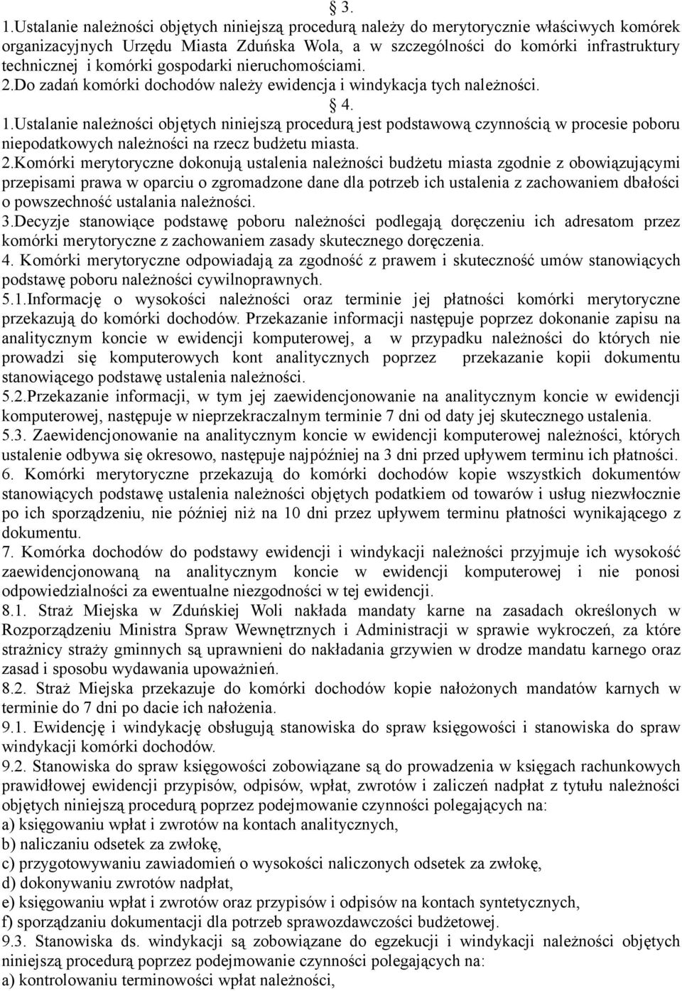 Ustalanie należności objętych niniejszą procedurą jest podstawową czynnością w procesie poboru niepodatkowych należności na rzecz budżetu miasta. 2.