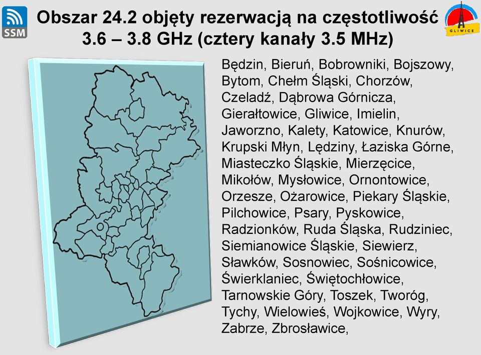 Katowice, Knurów, Krupski Młyn, Lędziny, Łaziska Górne, Miasteczko Śląskie, Mierzęcice, Mikołów, Mysłowice, Ornontowice, Orzesze, Ożarowice, Piekary Śląskie,