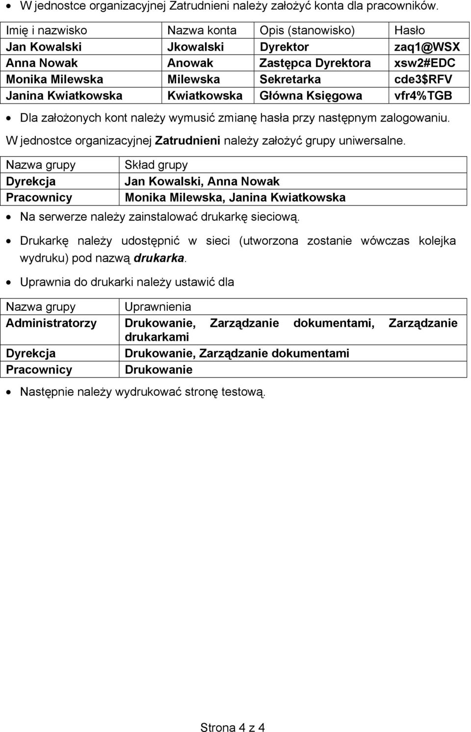 Kwiatkowska Kwiatkowska G ówna Ksi gowa vfr4%tgb Dla za o onych kont nale y wymusi zmian has a przy nast pnym zalogowaniu. W jednostce organizacyjnej Zatrudnieni nale y za o y grupy uniwersalne.