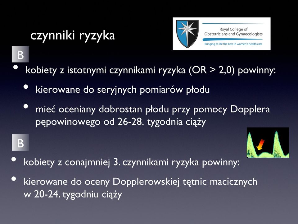 Dopplera pępowinowego od 26-28. tygodnia ciąży B kobiety z conajmniej 3.