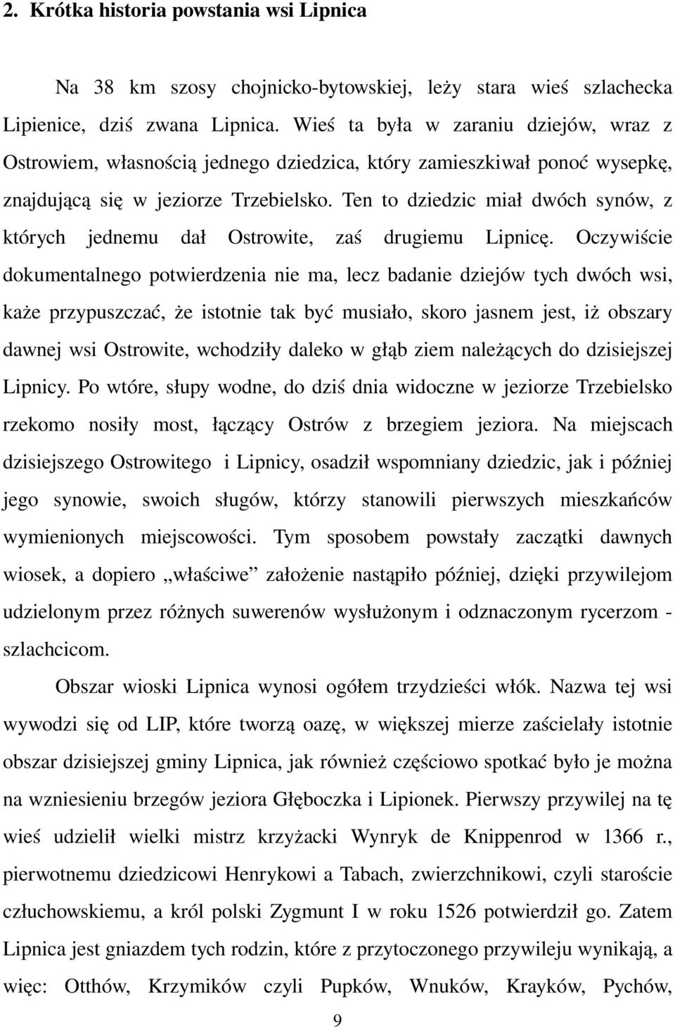 Ten to dziedzic miał dwóch synów, z których jednemu dał Ostrowite, zaś drugiemu Lipnicę.