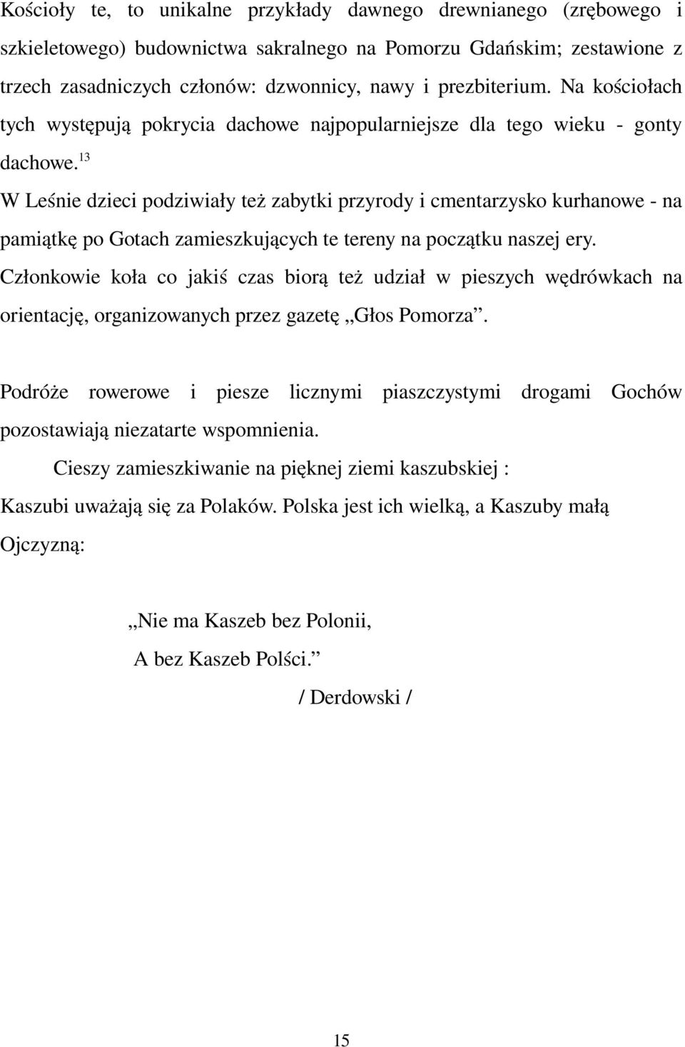 13 W Leśnie dzieci podziwiały też zabytki przyrody i cmentarzysko kurhanowe na pamiątkę po Gotach zamieszkujących te tereny na początku naszej ery.