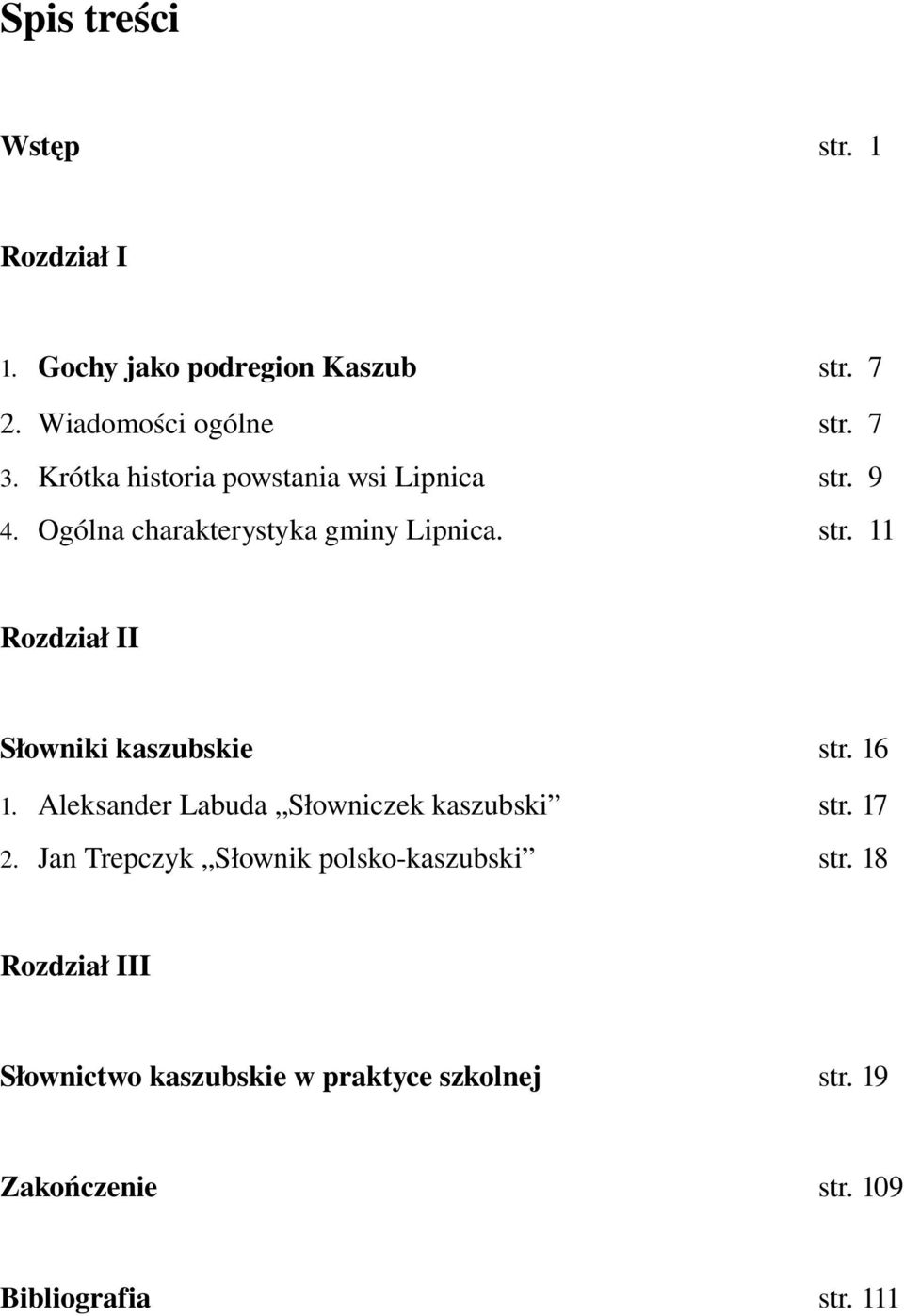 16 1. Aleksander Labuda Słowniczek kaszubski str. 17 2. Jan Trepczyk Słownik polsko kaszubski str.