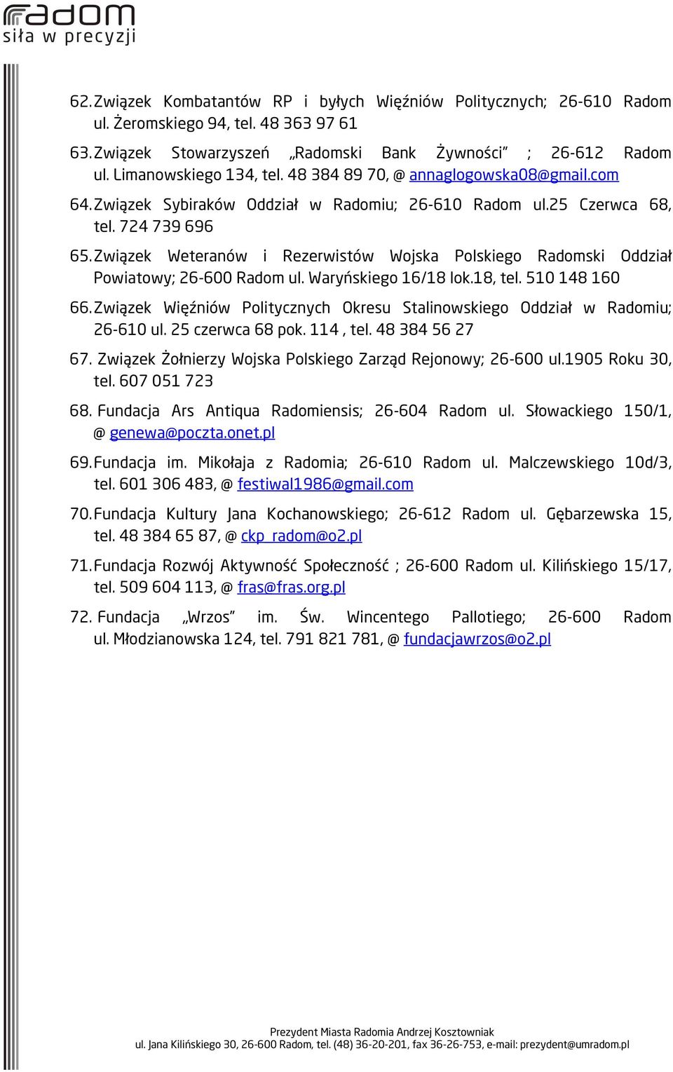 Związek Weteranów i Rezerwistów Wojska Polskiego Radomski Oddział Powiatowy; 26-600 Radom ul. Waryńskiego 16/18 lok.18, tel. 510 148 160 66.