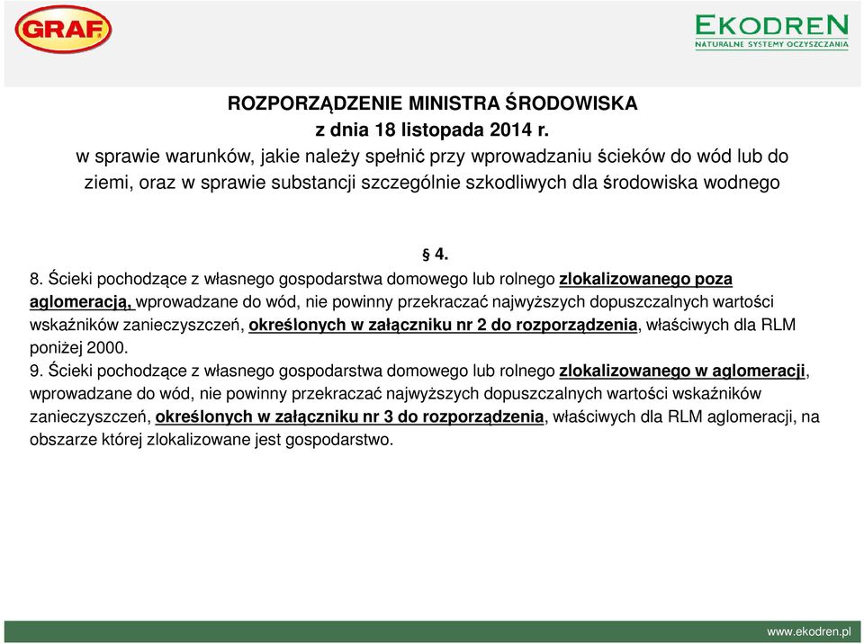 Ścieki pochodzące z własnego gospodarstwa domowego lub rolnego zlokalizowanego poza aglomeracją, wprowadzane do wód, nie powinny przekraczać najwyższych dopuszczalnych wartości wskaźników