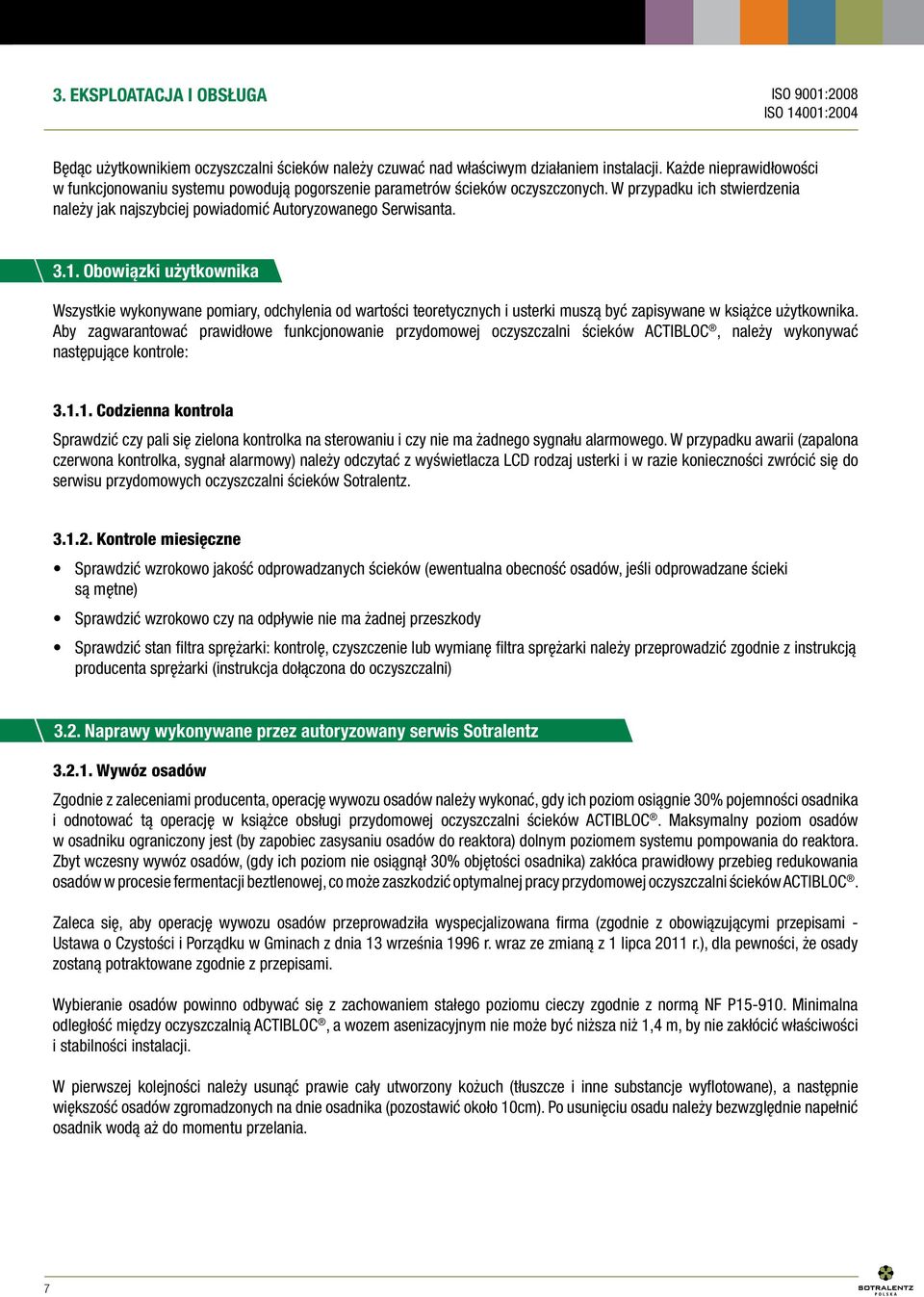 Obowiązki użytkownika Wszystkie wykonywane pomiary, odchylenia od wartości teoretycznych i usterki muszą być zapisywane w książce użytkownika.