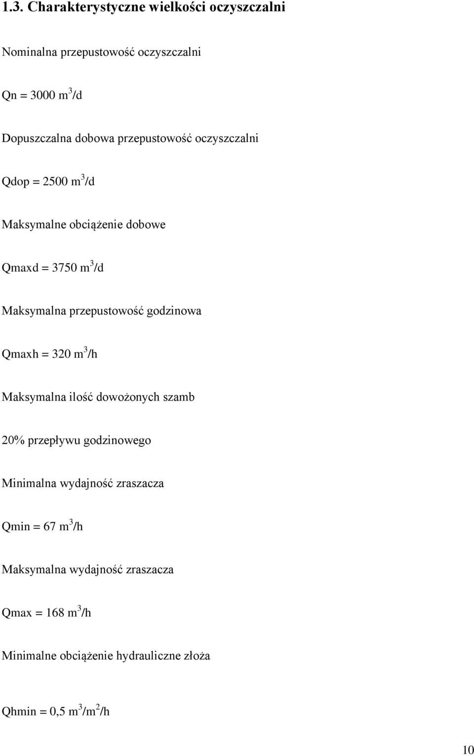 godzinowa Qmaxh = 320 m 3 /h Maksymalna ilość dowożonych szamb 20% przepływu godzinowego Minimalna wydajność zraszacza