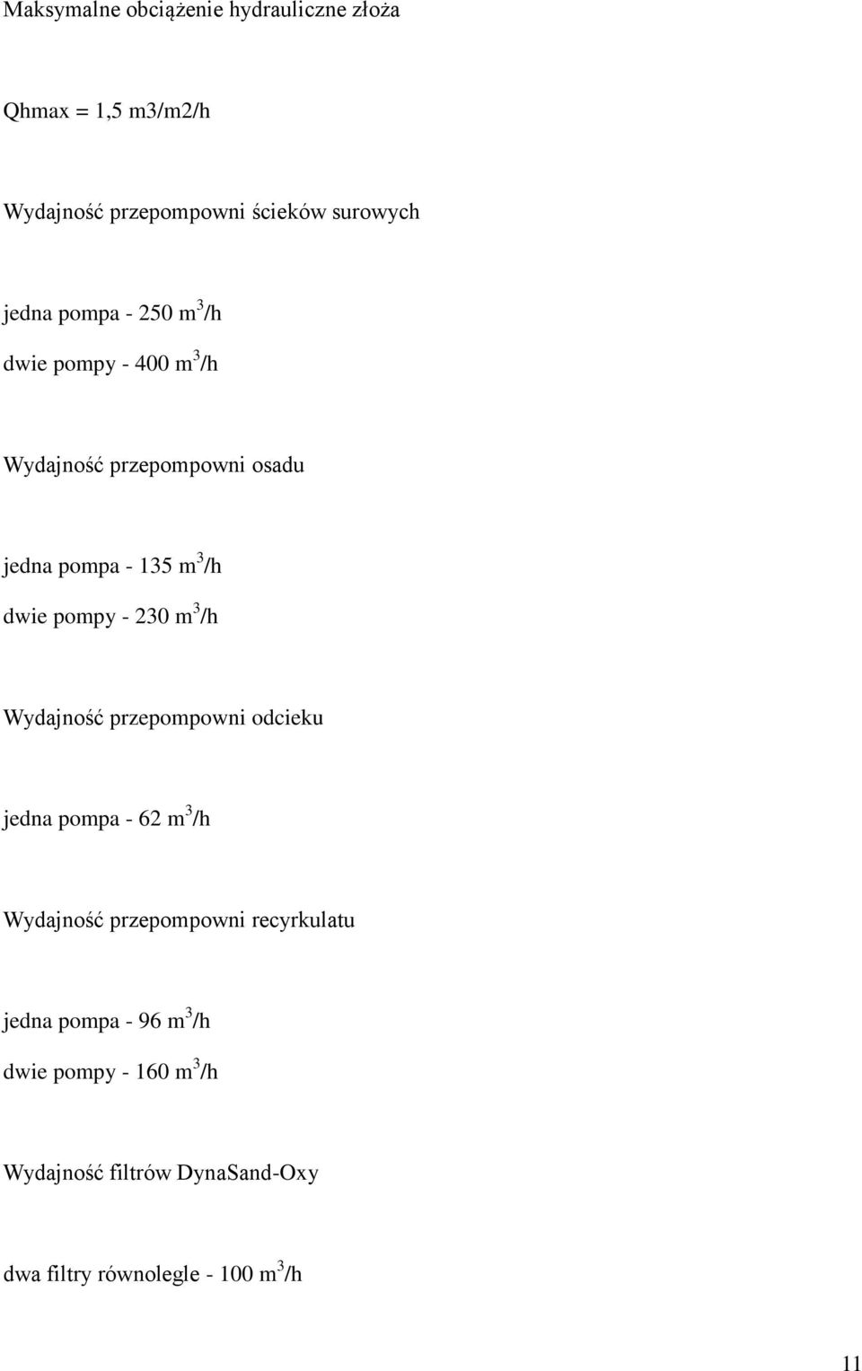 - 230 m 3 /h Wydajność przepompowni odcieku jedna pompa - 62 m 3 /h Wydajność przepompowni recyrkulatu jedna