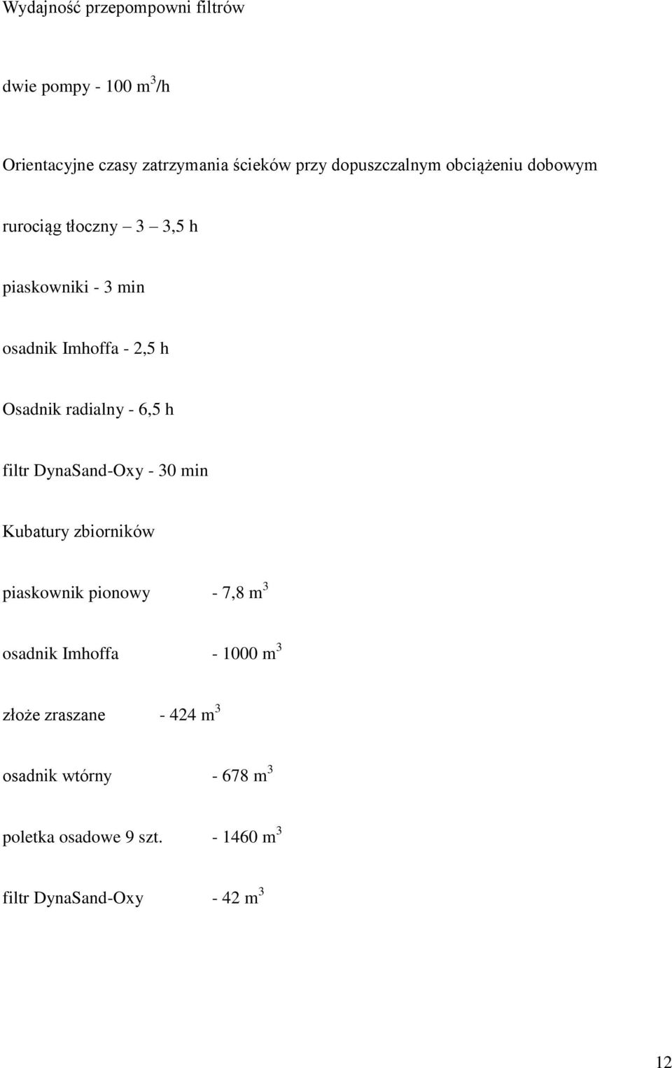 radialny - 6,5 h filtr DynaSand-Oxy - 30 min Kubatury zbiorników piaskownik pionowy - 7,8 m 3 osadnik Imhoffa