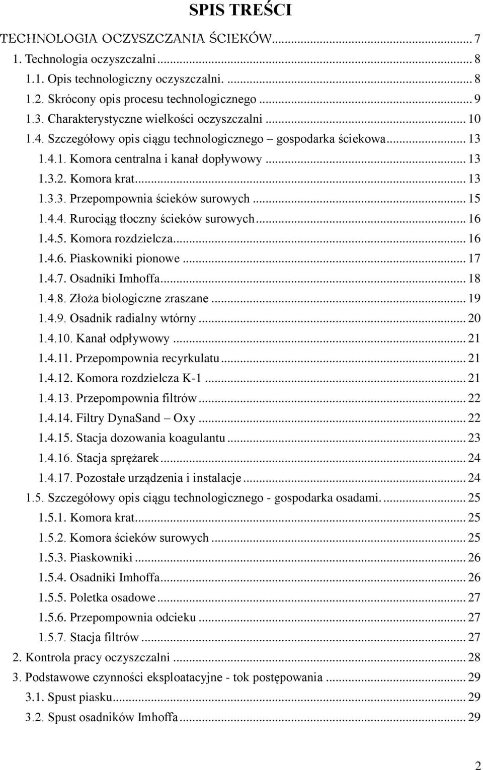 .. 16 1.4.5. Komora rozdzielcza... 16 1.4.6. Piaskowniki pionowe... 17 1.4.7. Osadniki Imhoffa... 18 1.4.8. Złoża biologiczne zraszane... 19 1.4.9. Osadnik radialny wtórny... 20 1.4.10.