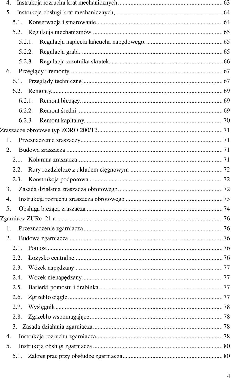 ... 69 6.2.3. Remont kapitalny.... 70 Zraszacze obrotowe typ ZORO 200/12... 71 1. Przeznaczenie zraszaczy... 71 2. Budowa zraszacza... 71 2.1. Kolumna zraszacza... 71 2.2. Rury rozdzielcze z układem cięgnowym.