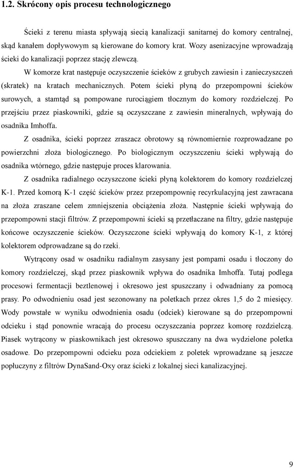 Potem ścieki płyną do przepompowni ścieków surowych, a stamtąd są pompowane rurociągiem tłocznym do komory rozdzielczej.