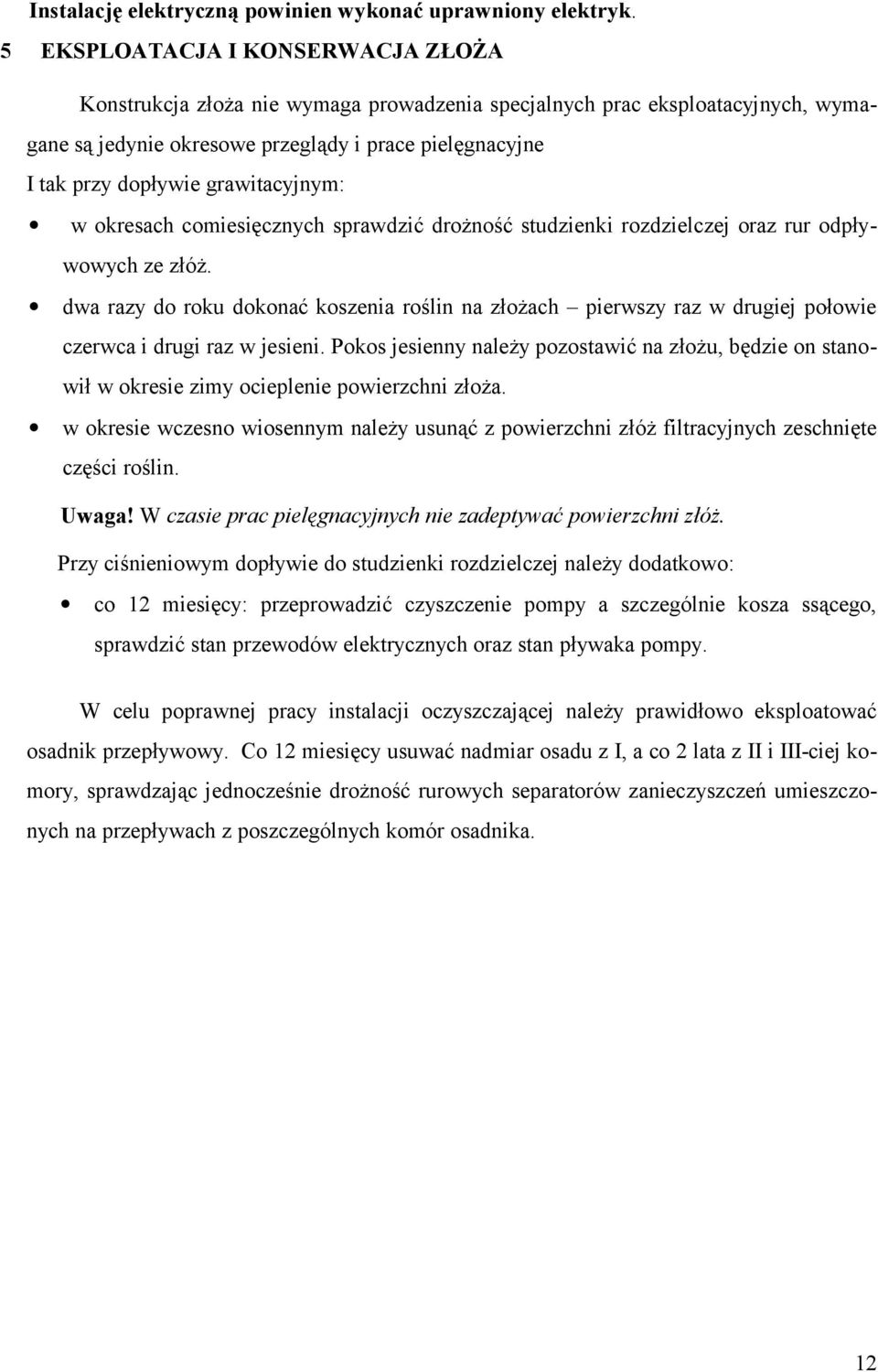 grawitacyjnym: w okresach comiesięcznych sprawdzić drożność studzienki rozdzielczej oraz rur odpływowych ze złóż.