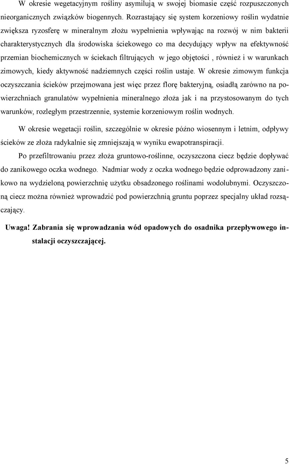 wpływ na efektywność przemian biochemicznych w ściekach filtrujących w jego objętości, również i w warunkach zimowych, kiedy aktywność nadziemnych części roślin ustaje.