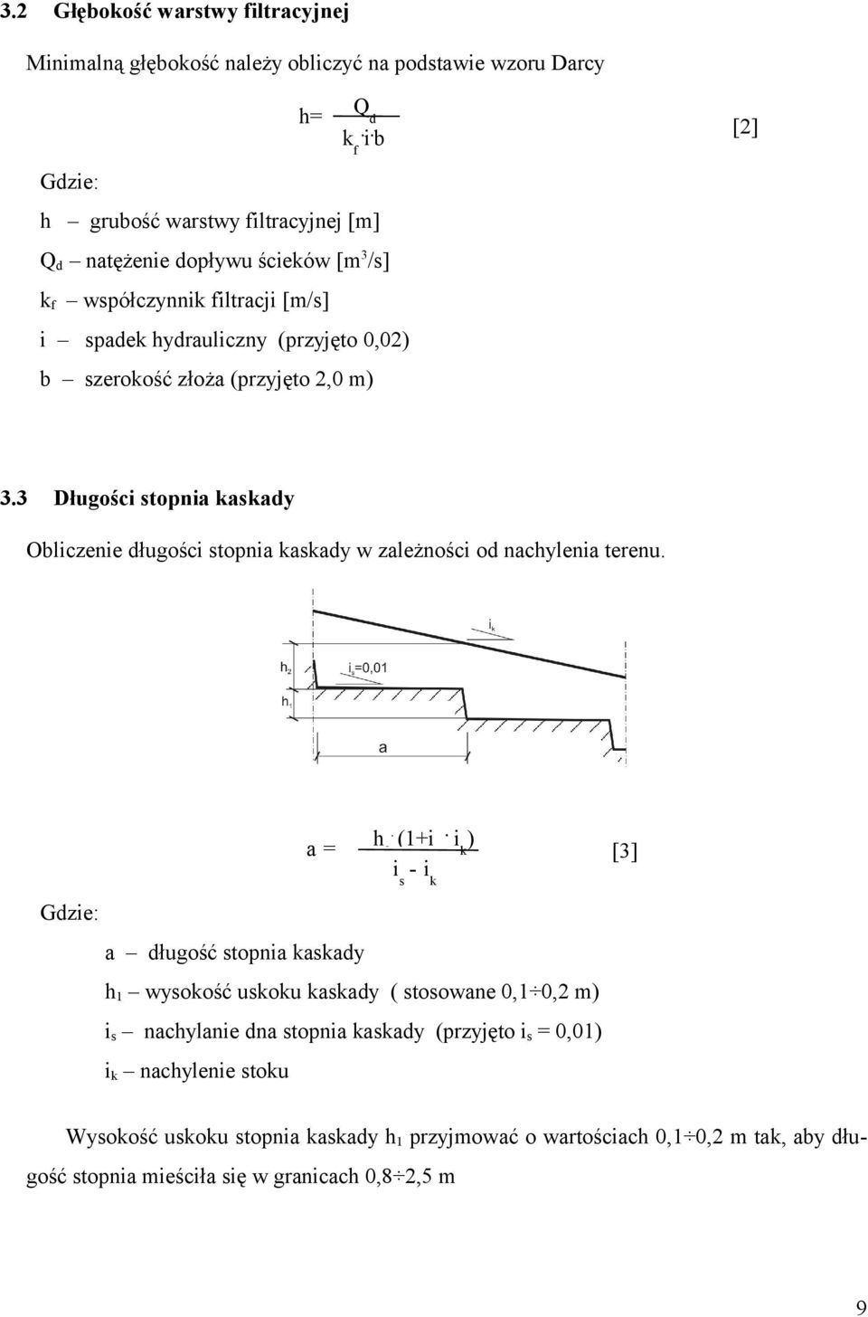 imalną głębokość należy obliczyć na podstawie wzoru Darcy h= Qd kf.i.b [2] Gdzie: h grubość warstwy filtracyjnej [m] Qd natężenie dopływu ścieków [m3/s] kf współczynnik filtracji