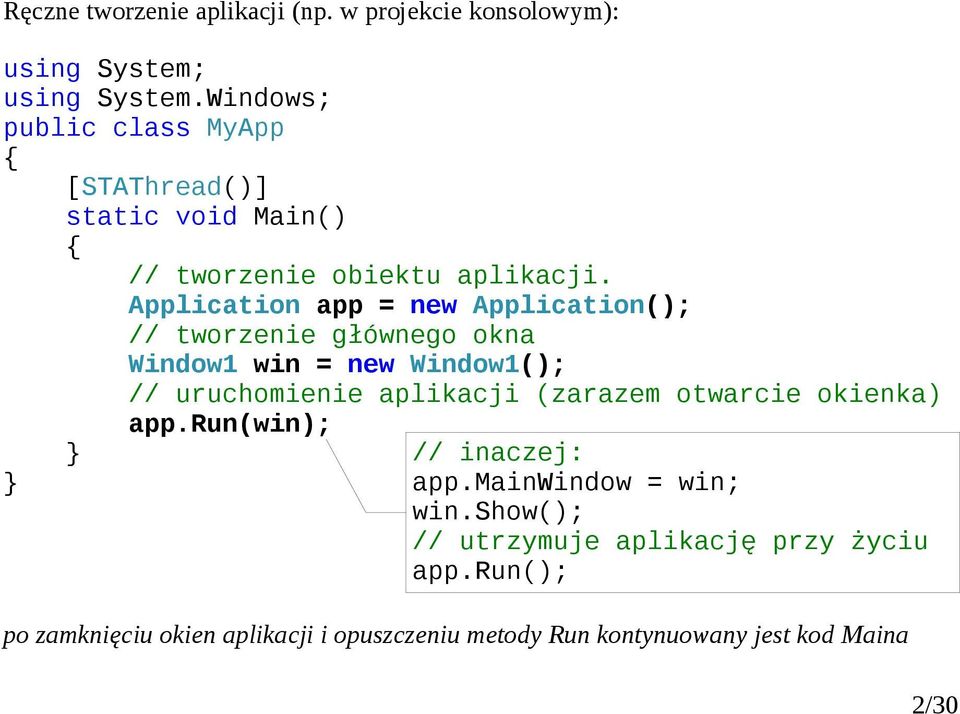 Application app = new Application(); // tworzenie głównego okna Window1 win = new Window1(); // uruchomienie aplikacji (zarazem