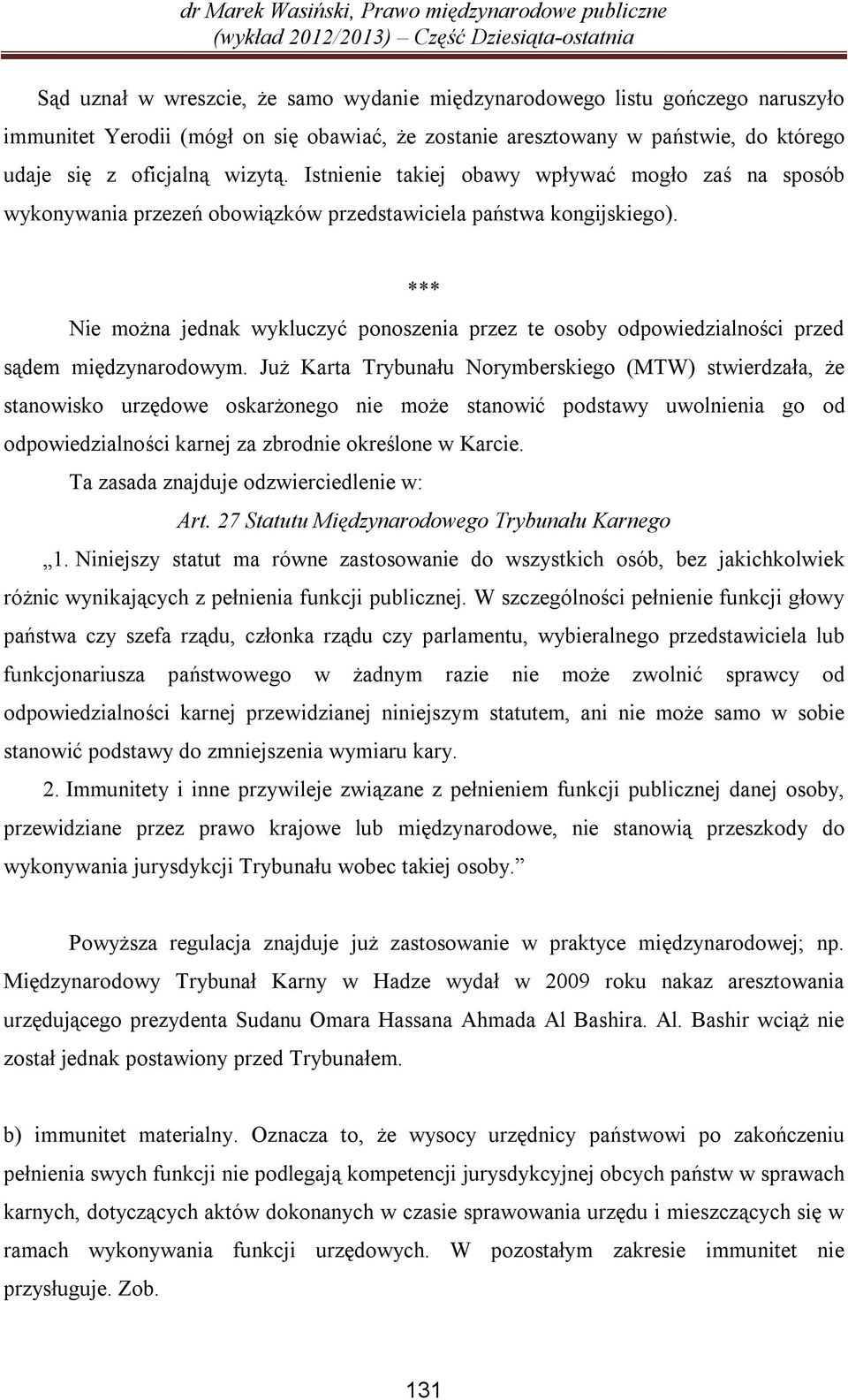 *** Nie można jednak wykluczyć ponoszenia przez te osoby odpowiedzialności przed sądem międzynarodowym.