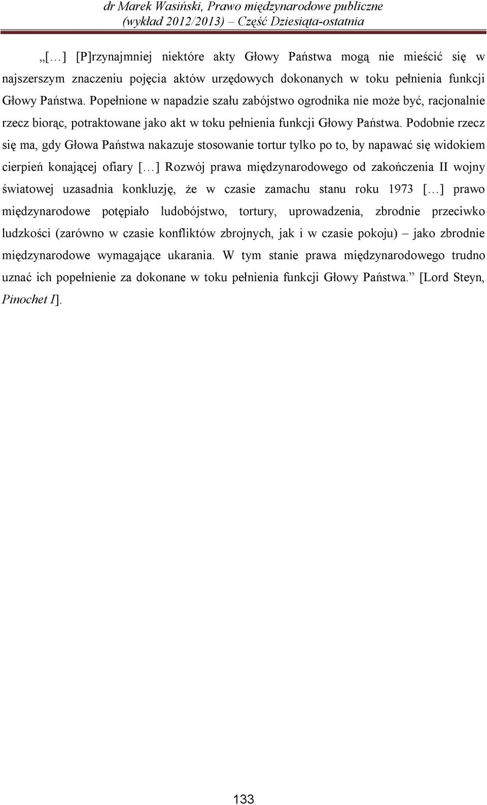 Podobnie rzecz się ma, gdy Głowa Państwa nakazuje stosowanie tortur tylko po to, by napawać się widokiem cierpień konającej ofiary [ ] Rozwój prawa międzynarodowego od zakończenia II wojny światowej