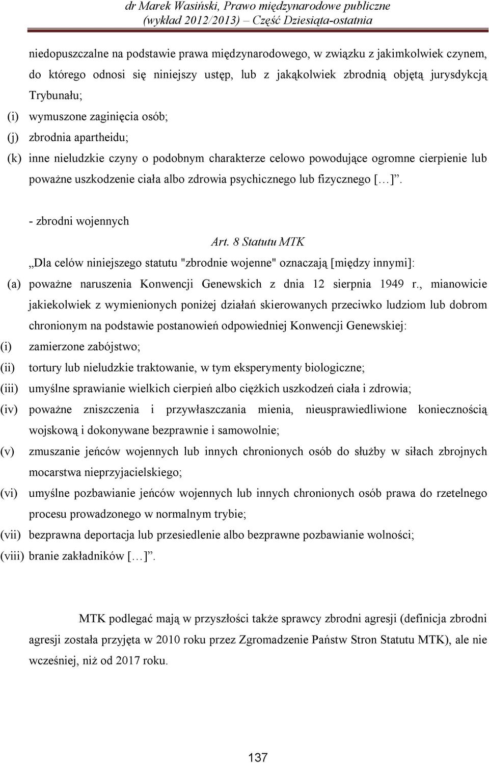 [ ]. - zbrodni wojennych Art. 8 Statutu MTK Dla celów niniejszego statutu "zbrodnie wojenne" oznaczają [między innymi]: (a) poważne naruszenia Konwencji Genewskich z dnia 12 sierpnia 1949 r.