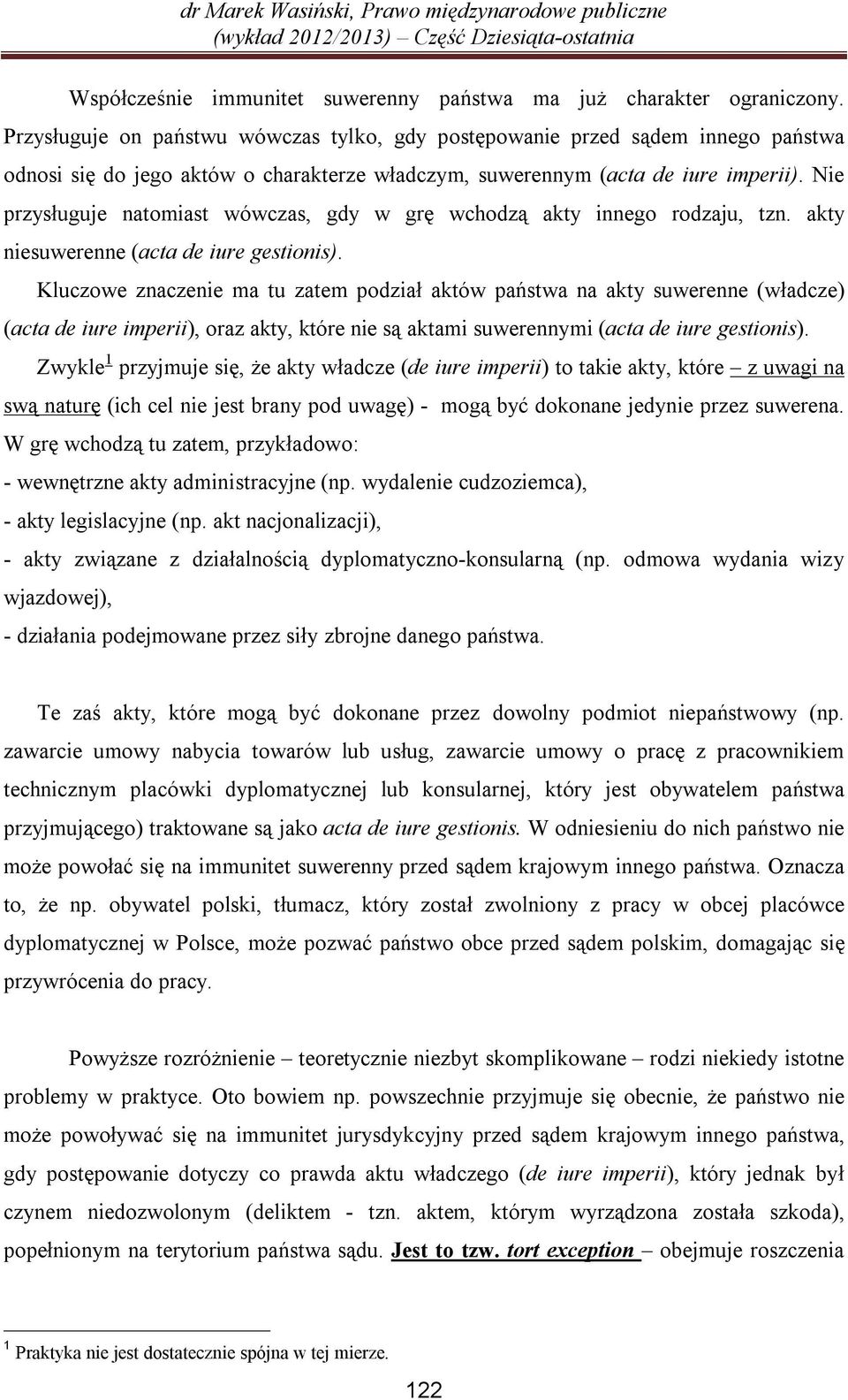 Nie przysługuje natomiast wówczas, gdy w grę wchodzą akty innego rodzaju, tzn. akty niesuwerenne (acta de iure gestionis).