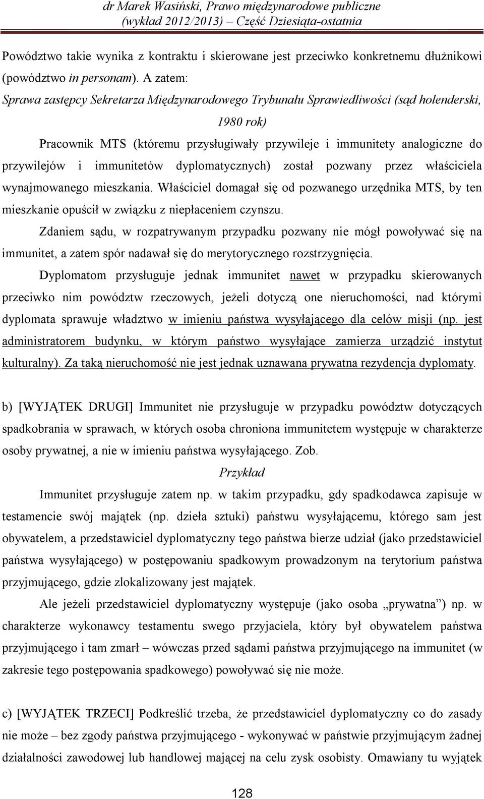 immunitetów dyplomatycznych) został pozwany przez właściciela wynajmowanego mieszkania. Właściciel domagał się od pozwanego urzędnika MTS, by ten mieszkanie opuścił w związku z niepłaceniem czynszu.