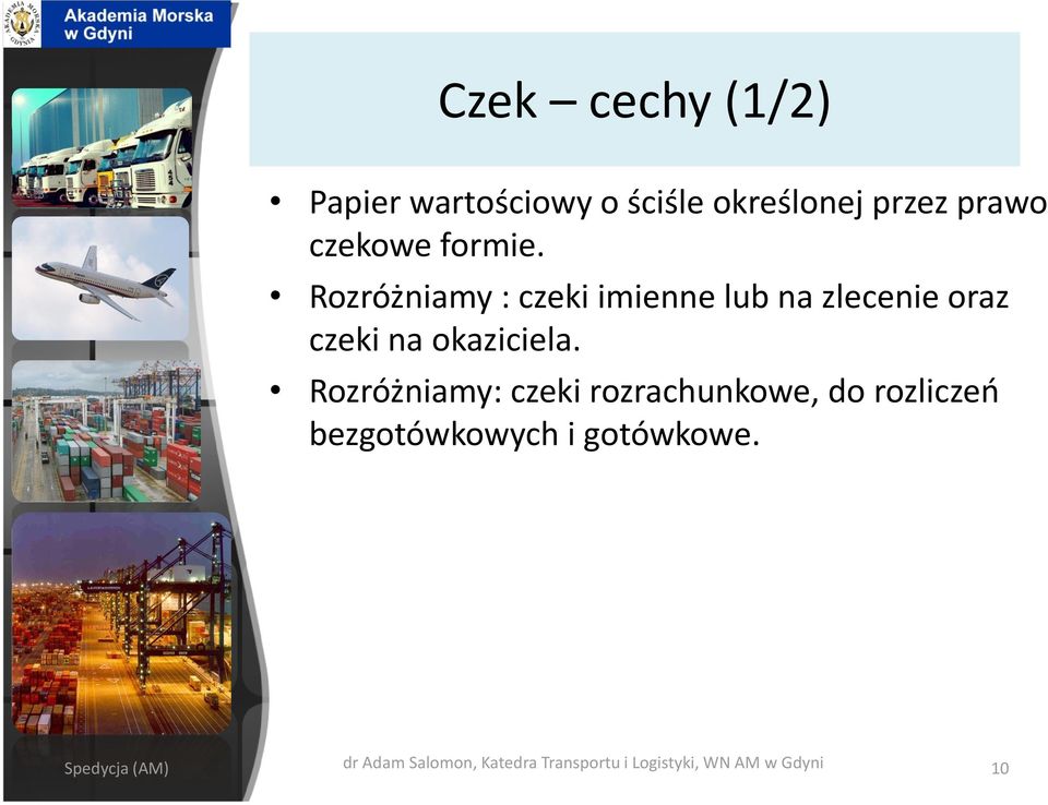 Rozróżniamy: czeki rozrachunkowe, do rozliczeń bezgotówkowych i gotówkowe.