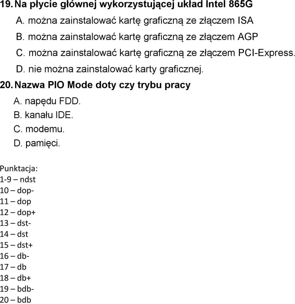 nie można zainstalować karty graficznej. 20. Nazwa PIO Mode doty czy trybu pracy A. napędu FDD. B. kanału IDE. C.