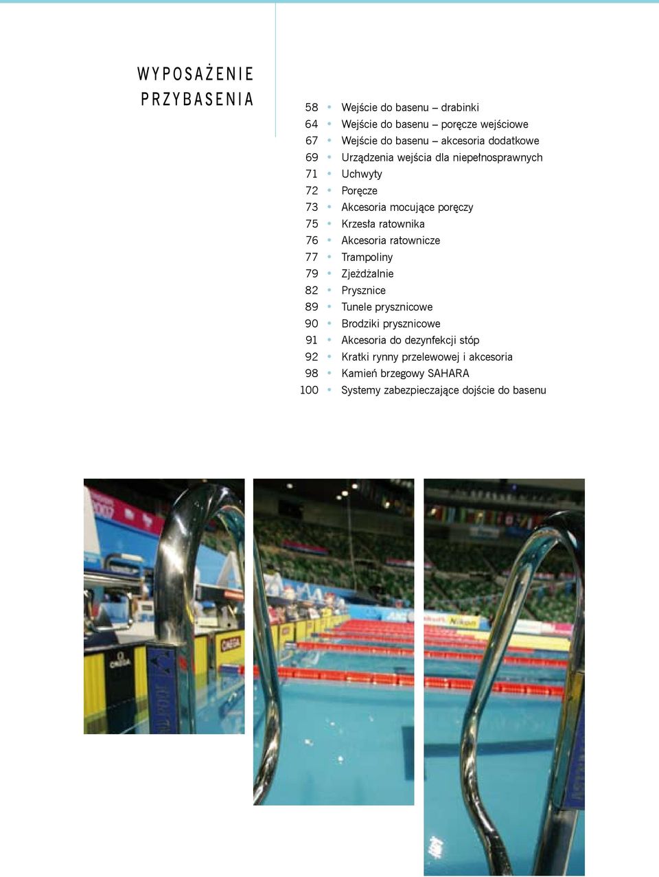 ratownika 76 Akcesoria ratownicze 77 Trampoliny 79 Zjeżdżalnie 82 Prysznice 89 Tunele prysznicowe 90 Brodziki prysznicowe 91
